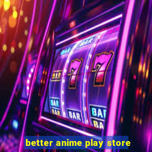 better anime play store